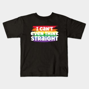 I Can't Even Think Straight Kids T-Shirt